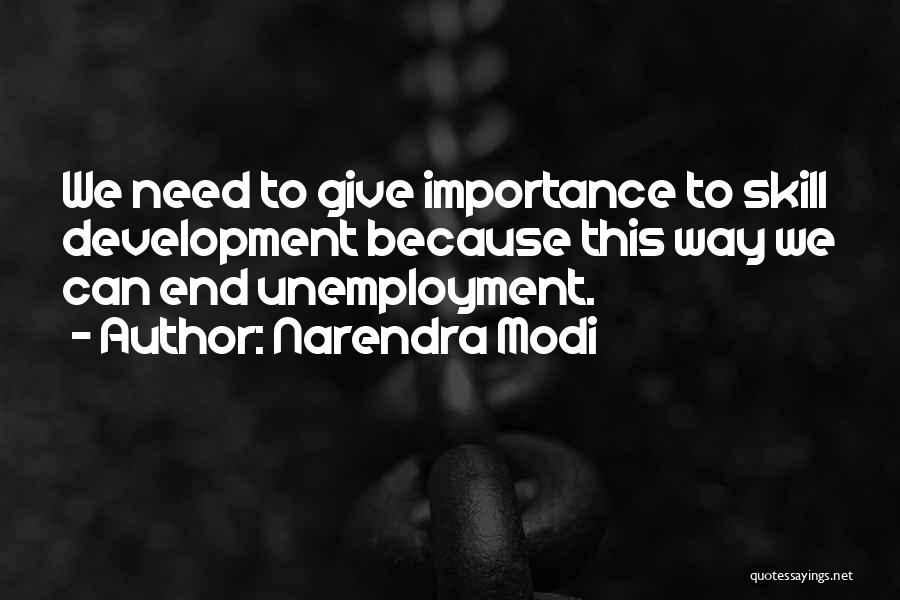 Narendra Modi Quotes: We Need To Give Importance To Skill Development Because This Way We Can End Unemployment.