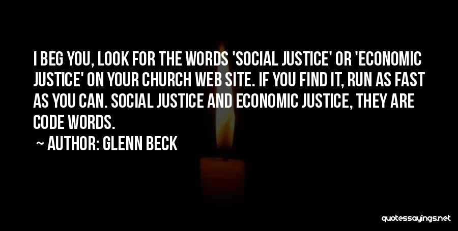 Glenn Beck Quotes: I Beg You, Look For The Words 'social Justice' Or 'economic Justice' On Your Church Web Site. If You Find