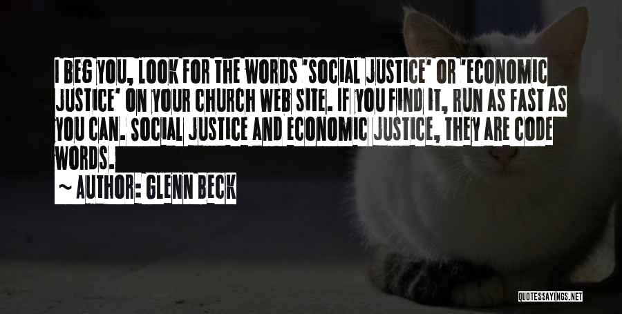 Glenn Beck Quotes: I Beg You, Look For The Words 'social Justice' Or 'economic Justice' On Your Church Web Site. If You Find