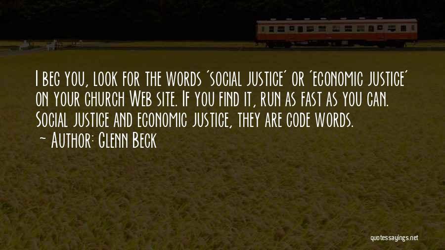 Glenn Beck Quotes: I Beg You, Look For The Words 'social Justice' Or 'economic Justice' On Your Church Web Site. If You Find