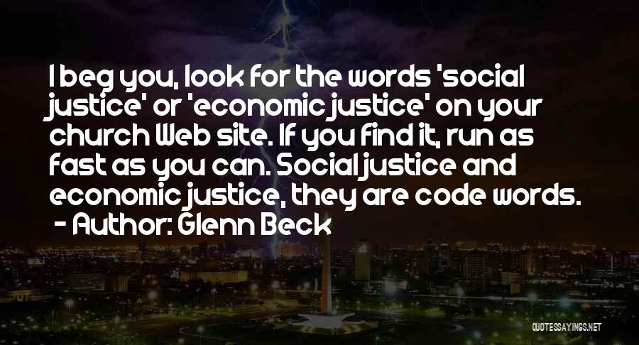 Glenn Beck Quotes: I Beg You, Look For The Words 'social Justice' Or 'economic Justice' On Your Church Web Site. If You Find