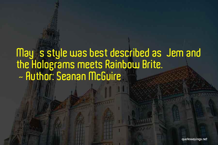 Seanan McGuire Quotes: May's Style Was Best Described As Jem And The Holograms Meets Rainbow Brite.