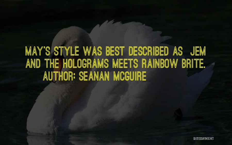 Seanan McGuire Quotes: May's Style Was Best Described As Jem And The Holograms Meets Rainbow Brite.