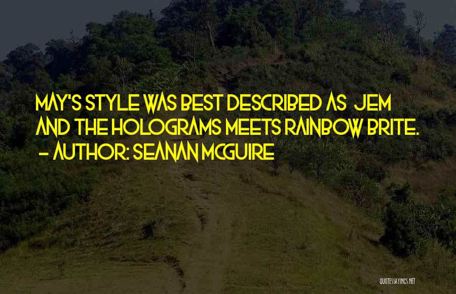Seanan McGuire Quotes: May's Style Was Best Described As Jem And The Holograms Meets Rainbow Brite.