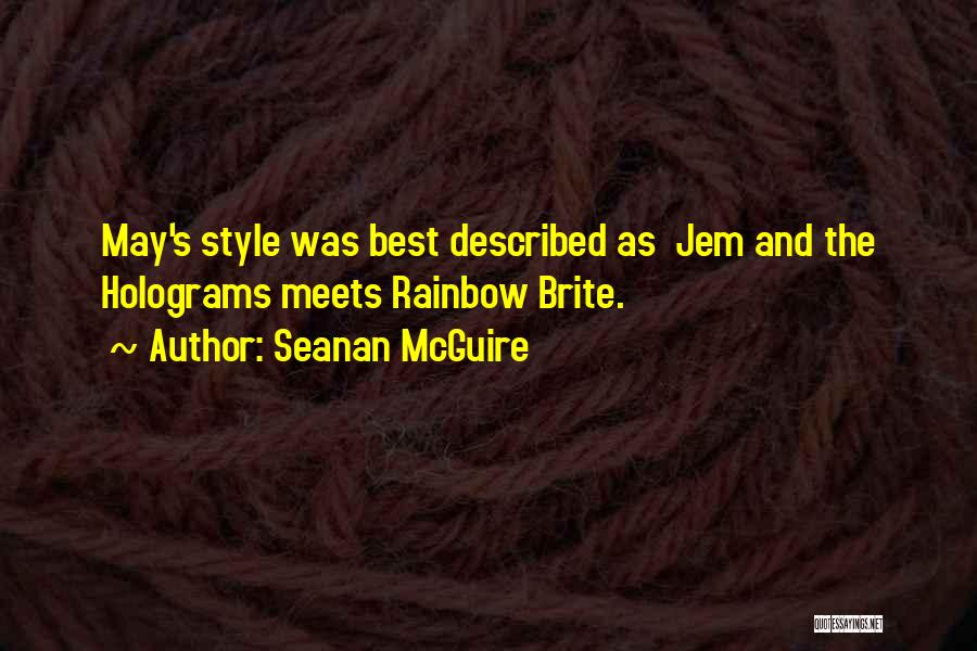 Seanan McGuire Quotes: May's Style Was Best Described As Jem And The Holograms Meets Rainbow Brite.
