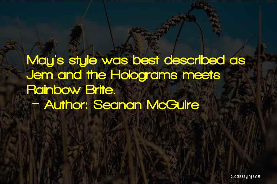 Seanan McGuire Quotes: May's Style Was Best Described As Jem And The Holograms Meets Rainbow Brite.