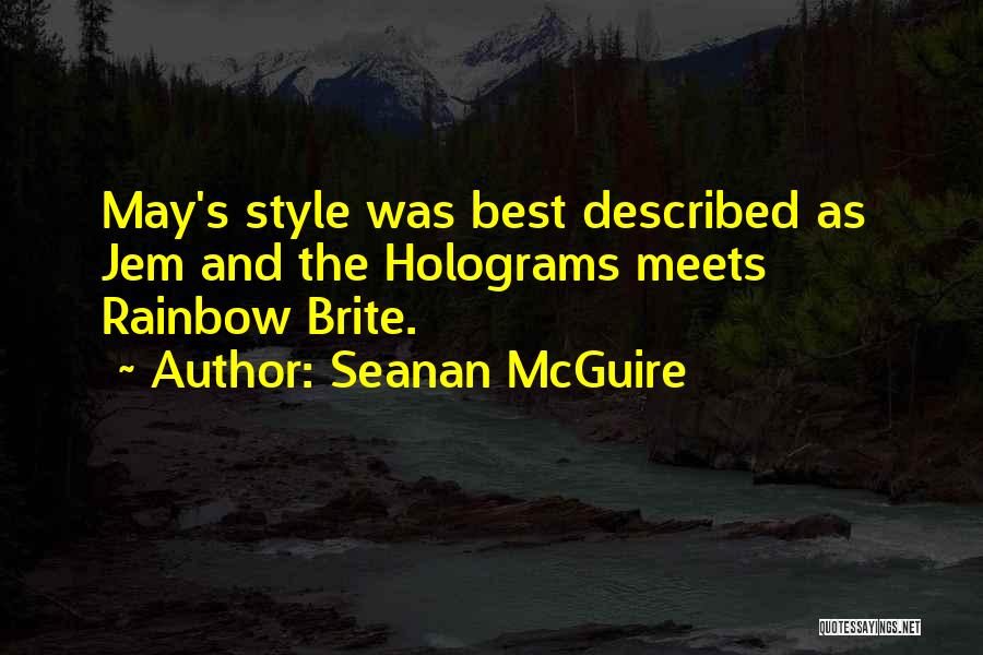 Seanan McGuire Quotes: May's Style Was Best Described As Jem And The Holograms Meets Rainbow Brite.