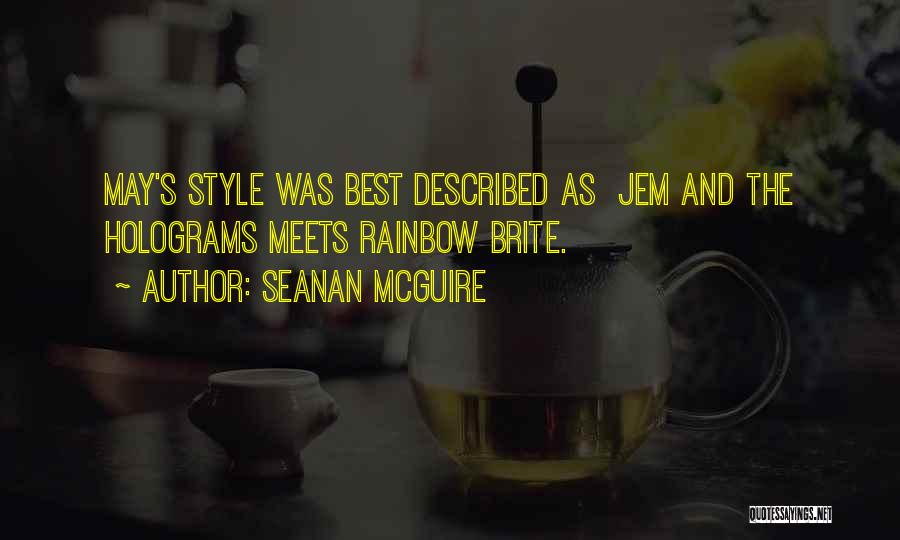 Seanan McGuire Quotes: May's Style Was Best Described As Jem And The Holograms Meets Rainbow Brite.