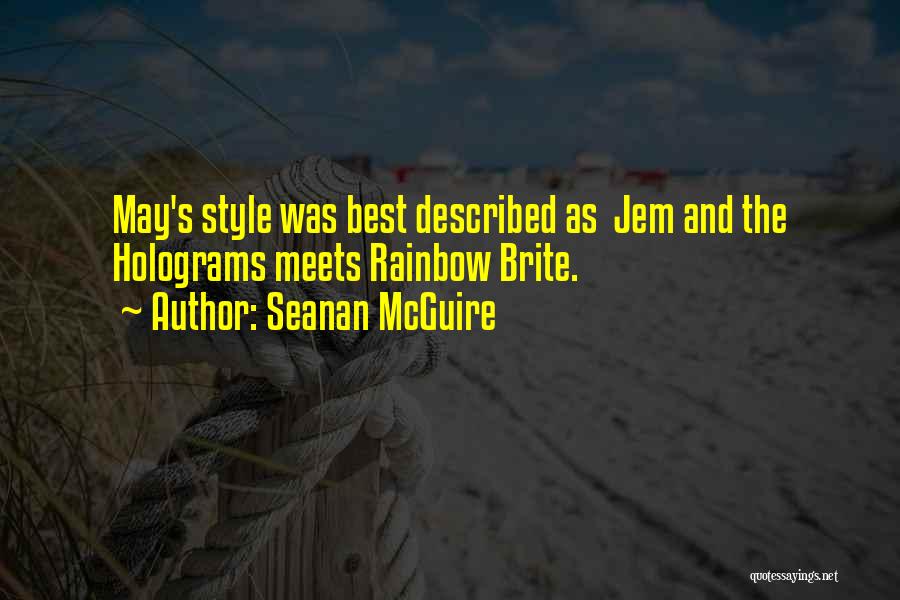 Seanan McGuire Quotes: May's Style Was Best Described As Jem And The Holograms Meets Rainbow Brite.