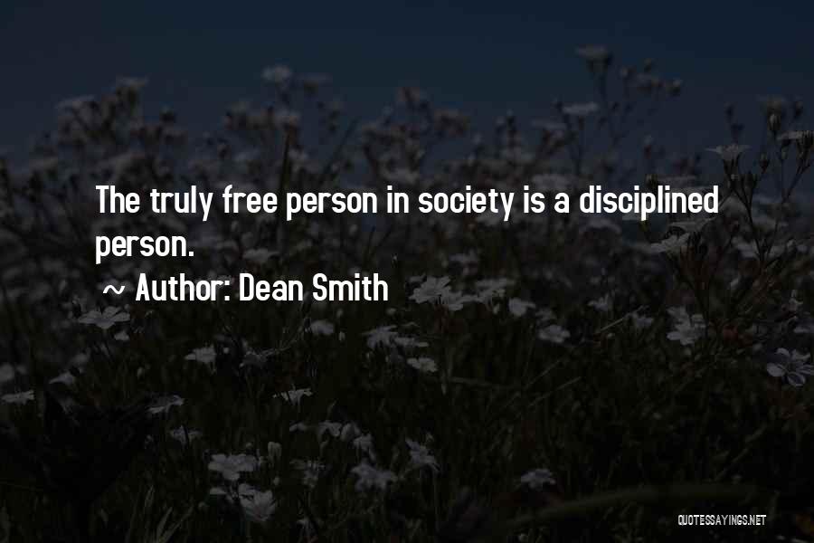 Dean Smith Quotes: The Truly Free Person In Society Is A Disciplined Person.