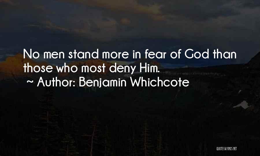 Benjamin Whichcote Quotes: No Men Stand More In Fear Of God Than Those Who Most Deny Him.