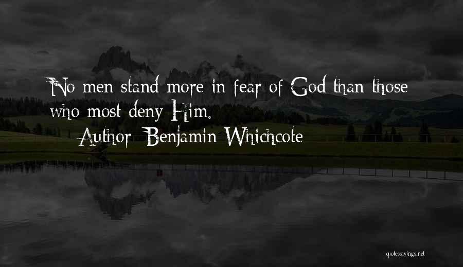 Benjamin Whichcote Quotes: No Men Stand More In Fear Of God Than Those Who Most Deny Him.