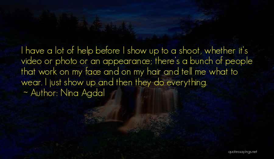 Nina Agdal Quotes: I Have A Lot Of Help Before I Show Up To A Shoot, Whether It's Video Or Photo Or An