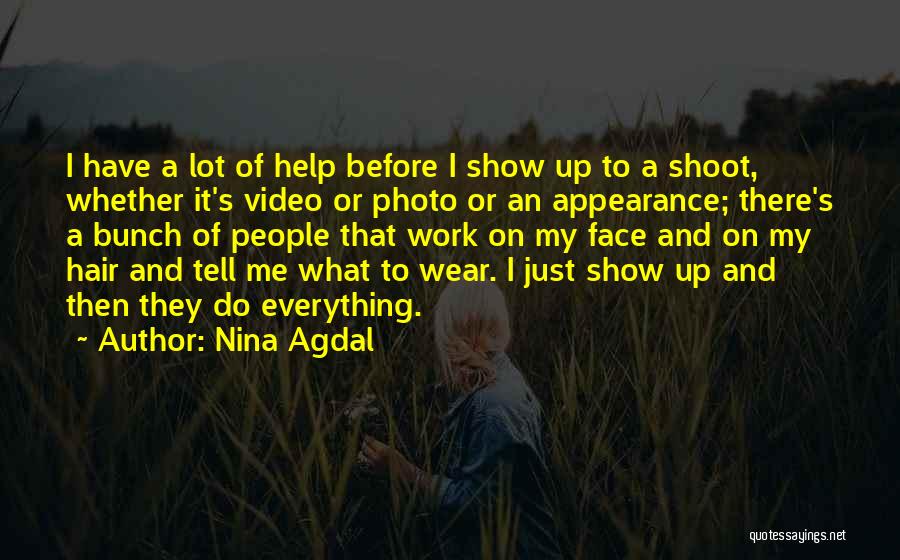 Nina Agdal Quotes: I Have A Lot Of Help Before I Show Up To A Shoot, Whether It's Video Or Photo Or An