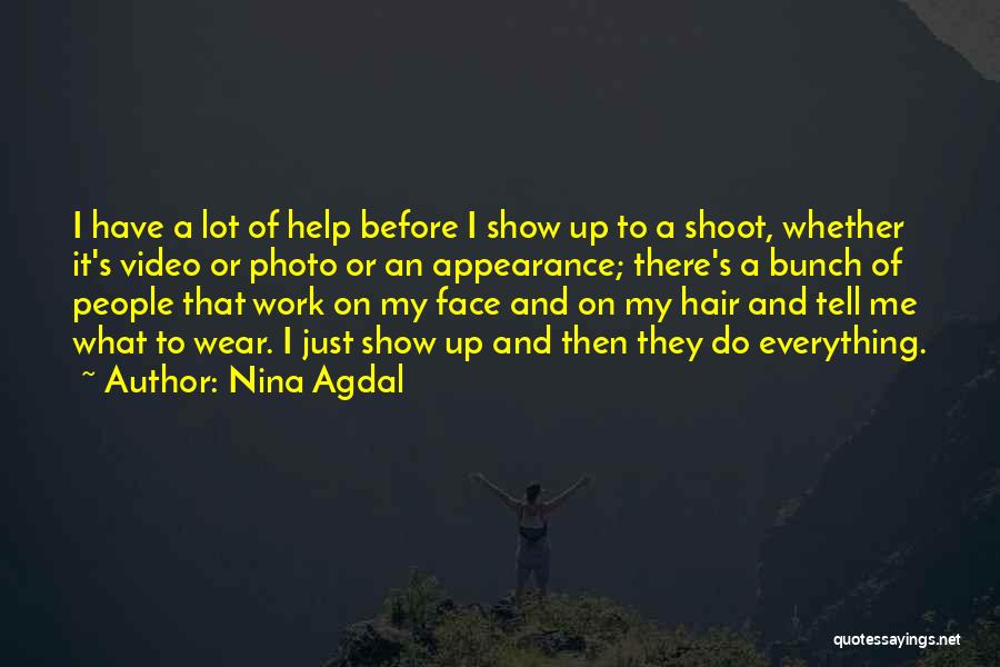 Nina Agdal Quotes: I Have A Lot Of Help Before I Show Up To A Shoot, Whether It's Video Or Photo Or An