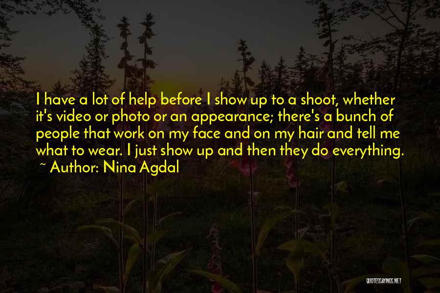 Nina Agdal Quotes: I Have A Lot Of Help Before I Show Up To A Shoot, Whether It's Video Or Photo Or An