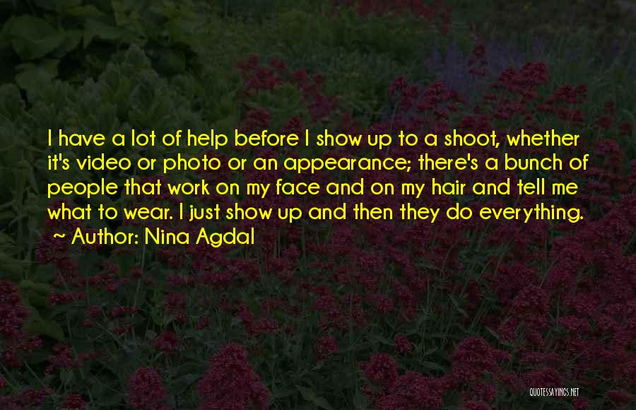 Nina Agdal Quotes: I Have A Lot Of Help Before I Show Up To A Shoot, Whether It's Video Or Photo Or An