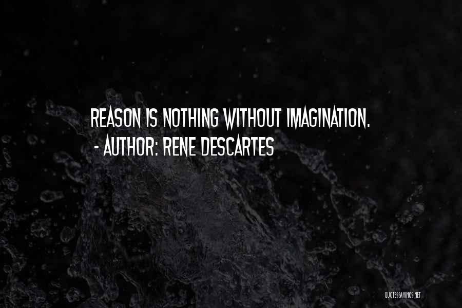 Rene Descartes Quotes: Reason Is Nothing Without Imagination.