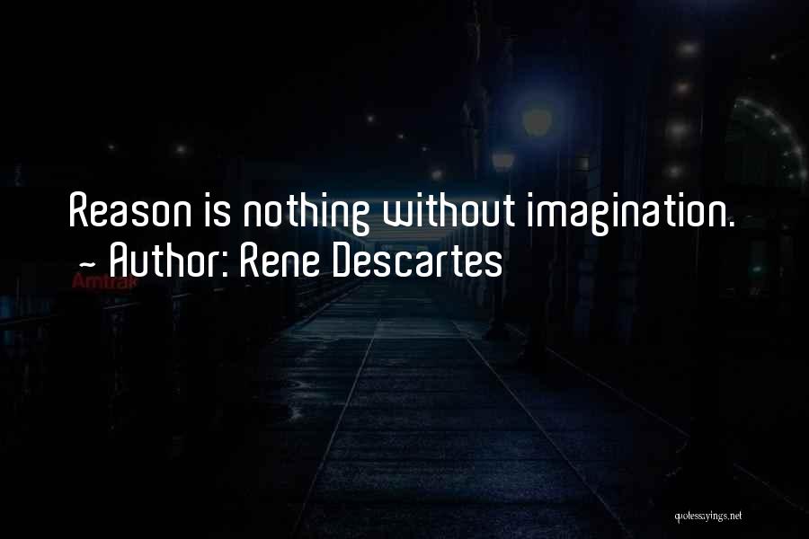 Rene Descartes Quotes: Reason Is Nothing Without Imagination.