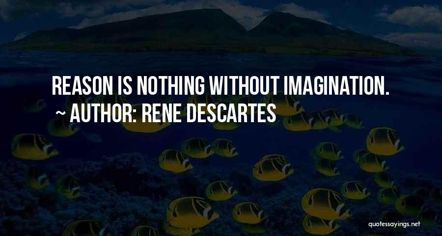 Rene Descartes Quotes: Reason Is Nothing Without Imagination.