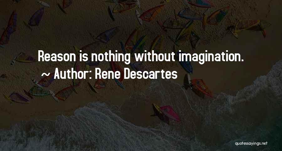 Rene Descartes Quotes: Reason Is Nothing Without Imagination.