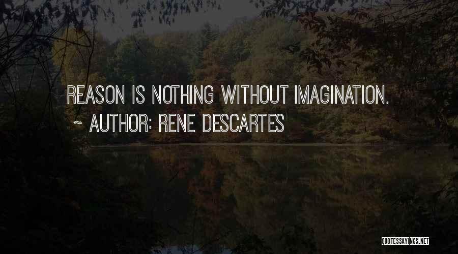 Rene Descartes Quotes: Reason Is Nothing Without Imagination.