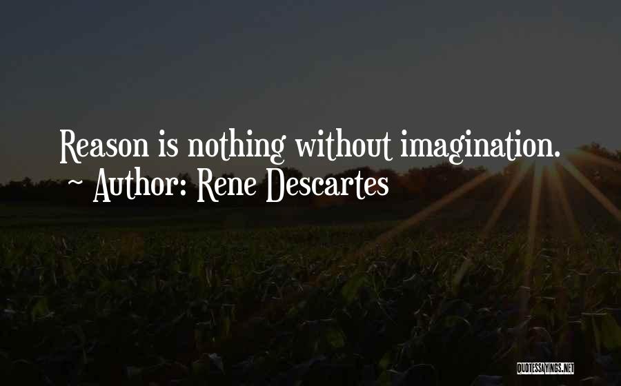 Rene Descartes Quotes: Reason Is Nothing Without Imagination.