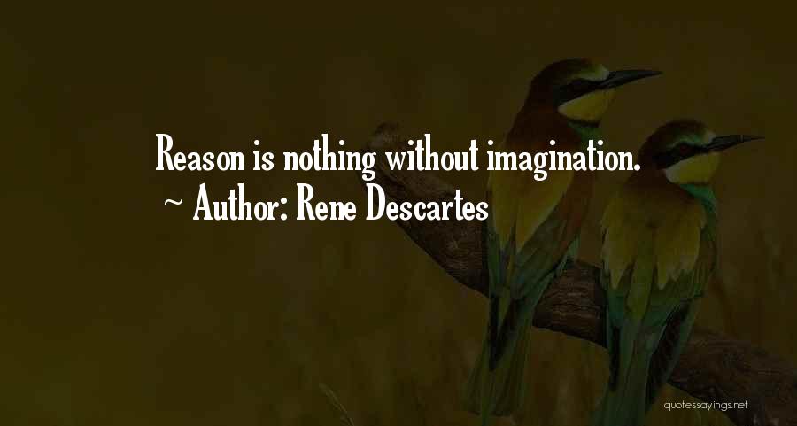 Rene Descartes Quotes: Reason Is Nothing Without Imagination.