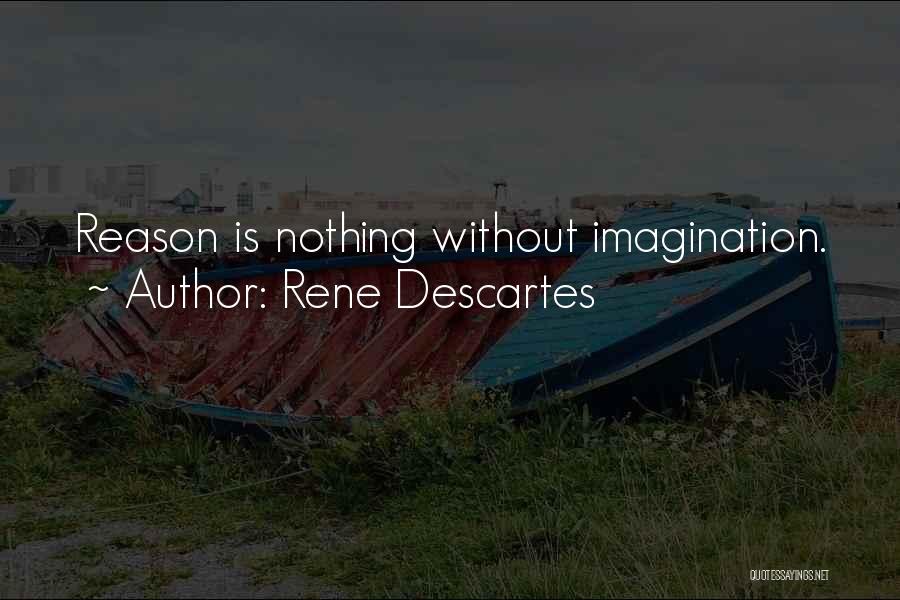 Rene Descartes Quotes: Reason Is Nothing Without Imagination.