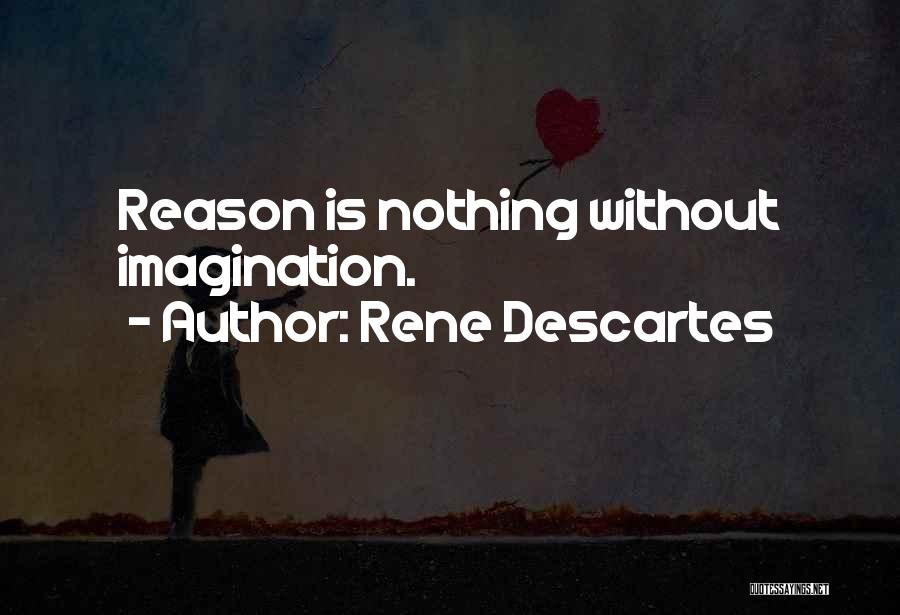 Rene Descartes Quotes: Reason Is Nothing Without Imagination.
