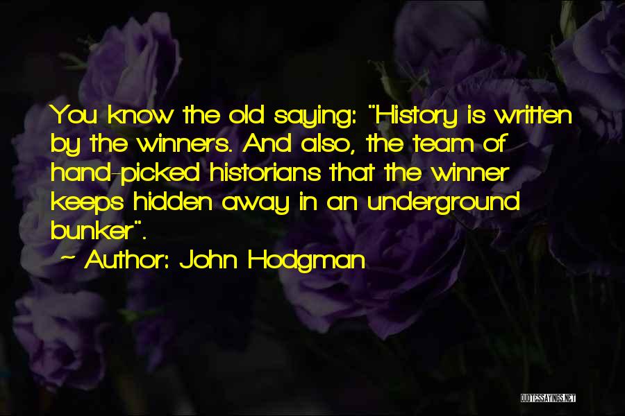 John Hodgman Quotes: You Know The Old Saying: History Is Written By The Winners. And Also, The Team Of Hand-picked Historians That The