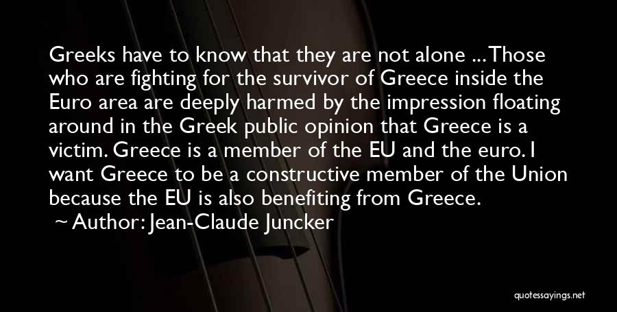 Jean-Claude Juncker Quotes: Greeks Have To Know That They Are Not Alone ... Those Who Are Fighting For The Survivor Of Greece Inside