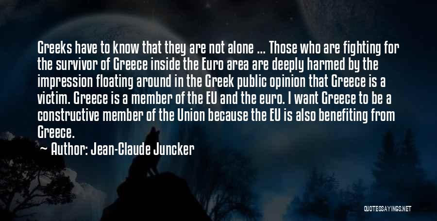 Jean-Claude Juncker Quotes: Greeks Have To Know That They Are Not Alone ... Those Who Are Fighting For The Survivor Of Greece Inside