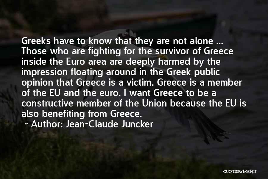 Jean-Claude Juncker Quotes: Greeks Have To Know That They Are Not Alone ... Those Who Are Fighting For The Survivor Of Greece Inside