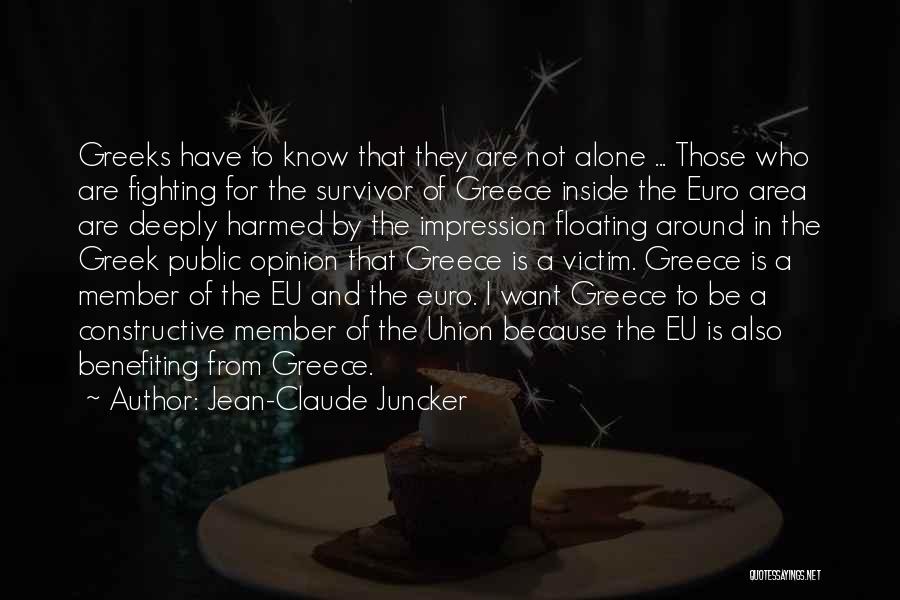 Jean-Claude Juncker Quotes: Greeks Have To Know That They Are Not Alone ... Those Who Are Fighting For The Survivor Of Greece Inside