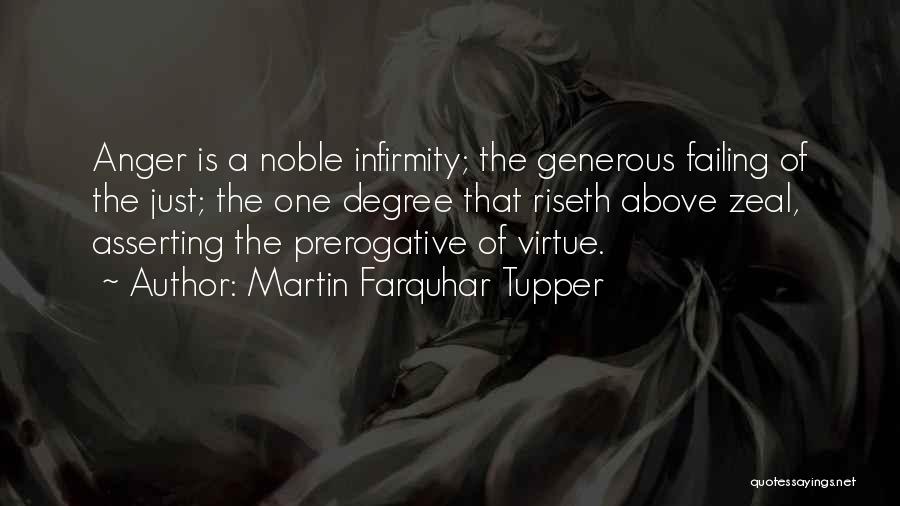 Martin Farquhar Tupper Quotes: Anger Is A Noble Infirmity; The Generous Failing Of The Just; The One Degree That Riseth Above Zeal, Asserting The