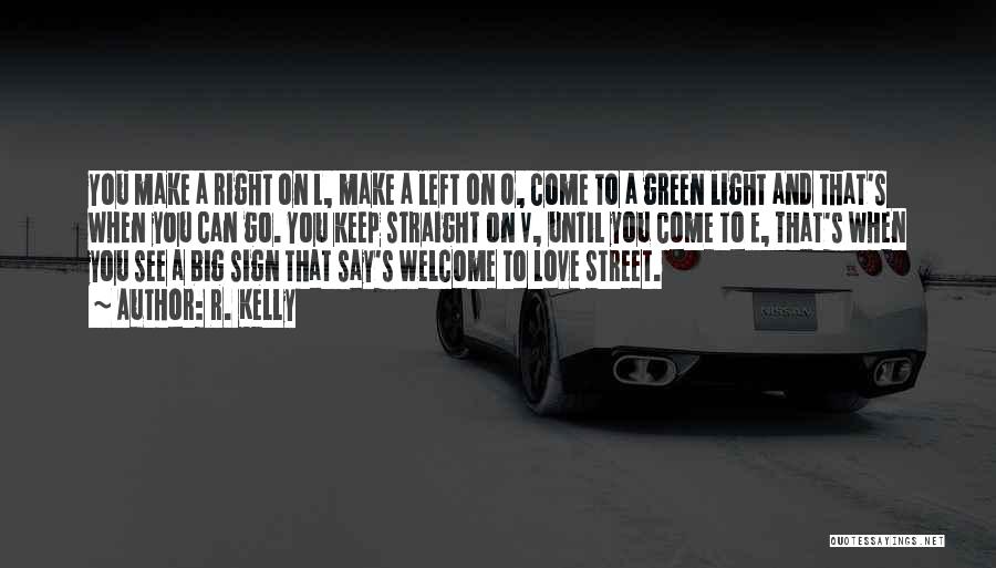 R. Kelly Quotes: You Make A Right On L, Make A Left On O, Come To A Green Light And That's When You