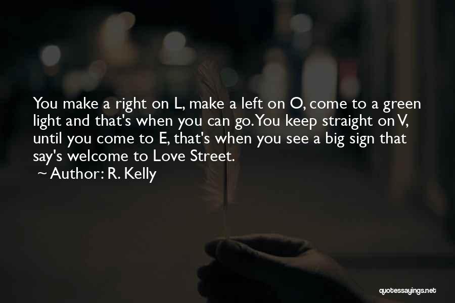 R. Kelly Quotes: You Make A Right On L, Make A Left On O, Come To A Green Light And That's When You