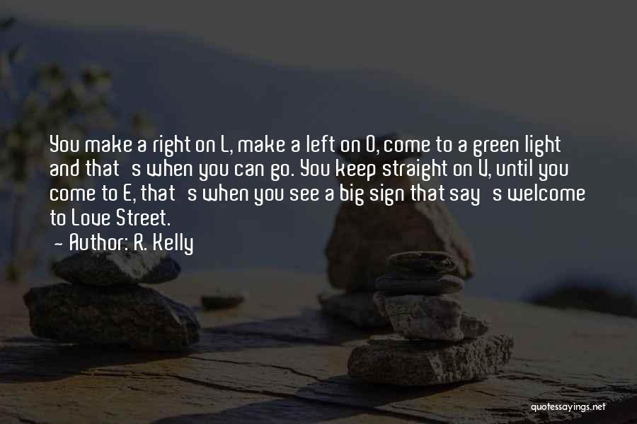 R. Kelly Quotes: You Make A Right On L, Make A Left On O, Come To A Green Light And That's When You