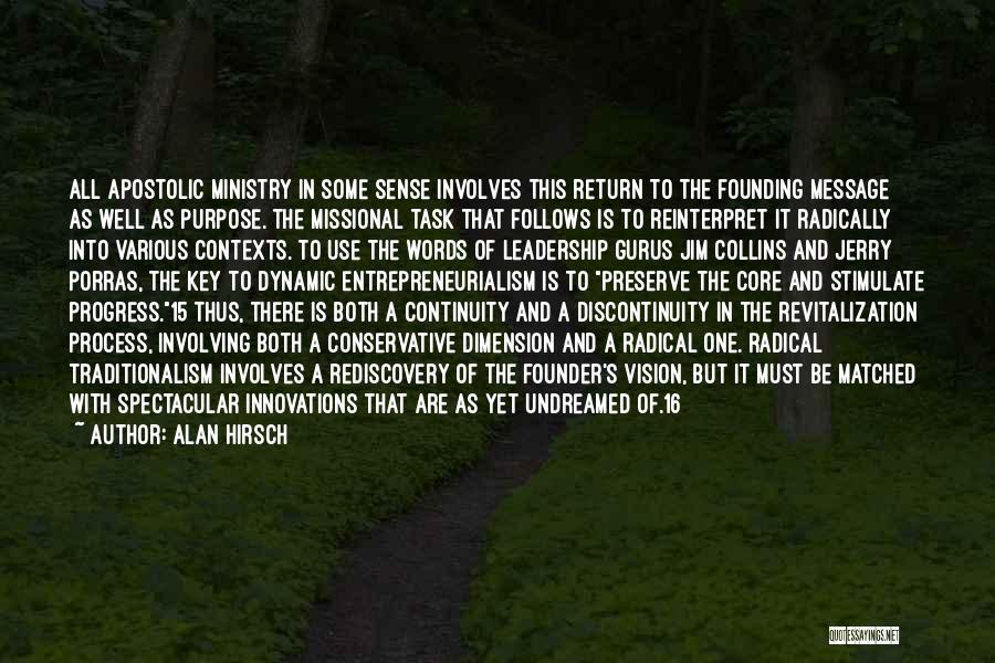 Alan Hirsch Quotes: All Apostolic Ministry In Some Sense Involves This Return To The Founding Message As Well As Purpose. The Missional Task