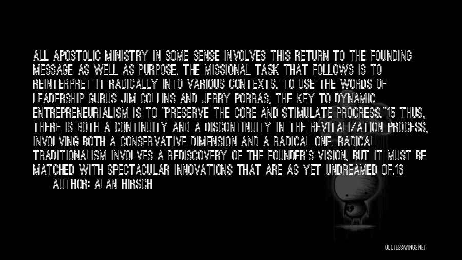 Alan Hirsch Quotes: All Apostolic Ministry In Some Sense Involves This Return To The Founding Message As Well As Purpose. The Missional Task