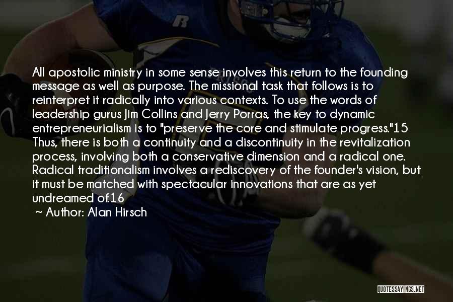 Alan Hirsch Quotes: All Apostolic Ministry In Some Sense Involves This Return To The Founding Message As Well As Purpose. The Missional Task