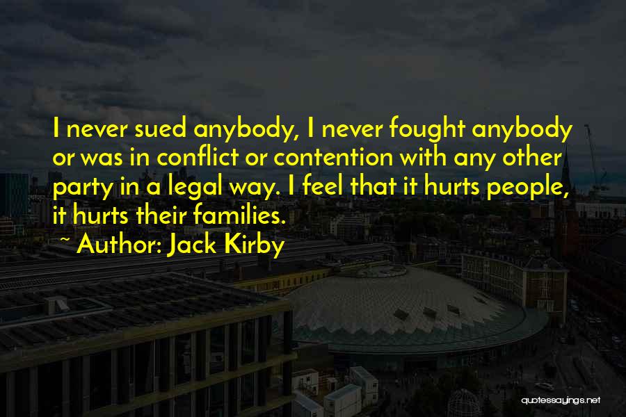 Jack Kirby Quotes: I Never Sued Anybody, I Never Fought Anybody Or Was In Conflict Or Contention With Any Other Party In A
