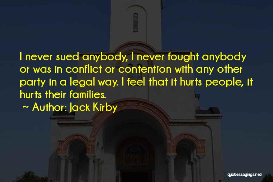 Jack Kirby Quotes: I Never Sued Anybody, I Never Fought Anybody Or Was In Conflict Or Contention With Any Other Party In A
