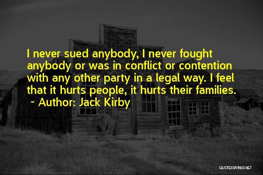 Jack Kirby Quotes: I Never Sued Anybody, I Never Fought Anybody Or Was In Conflict Or Contention With Any Other Party In A