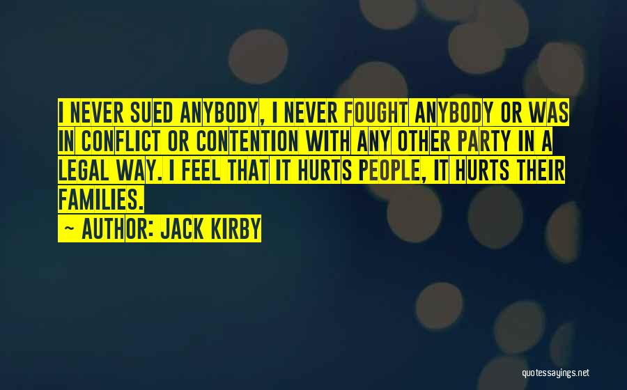 Jack Kirby Quotes: I Never Sued Anybody, I Never Fought Anybody Or Was In Conflict Or Contention With Any Other Party In A