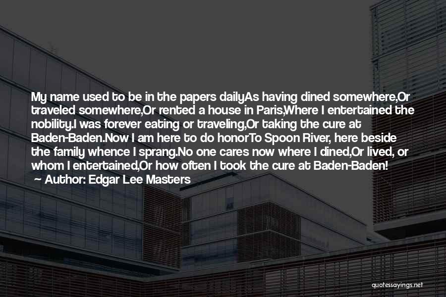 Edgar Lee Masters Quotes: My Name Used To Be In The Papers Dailyas Having Dined Somewhere,or Traveled Somewhere,or Rented A House In Paris,where I