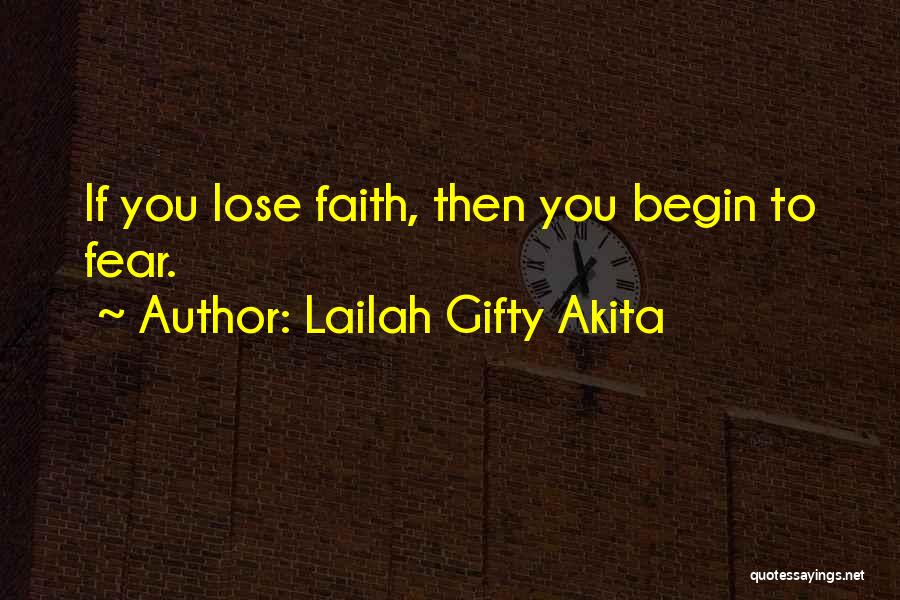 Lailah Gifty Akita Quotes: If You Lose Faith, Then You Begin To Fear.