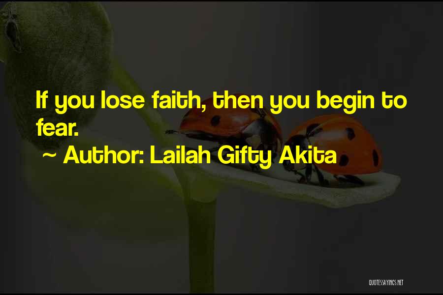 Lailah Gifty Akita Quotes: If You Lose Faith, Then You Begin To Fear.