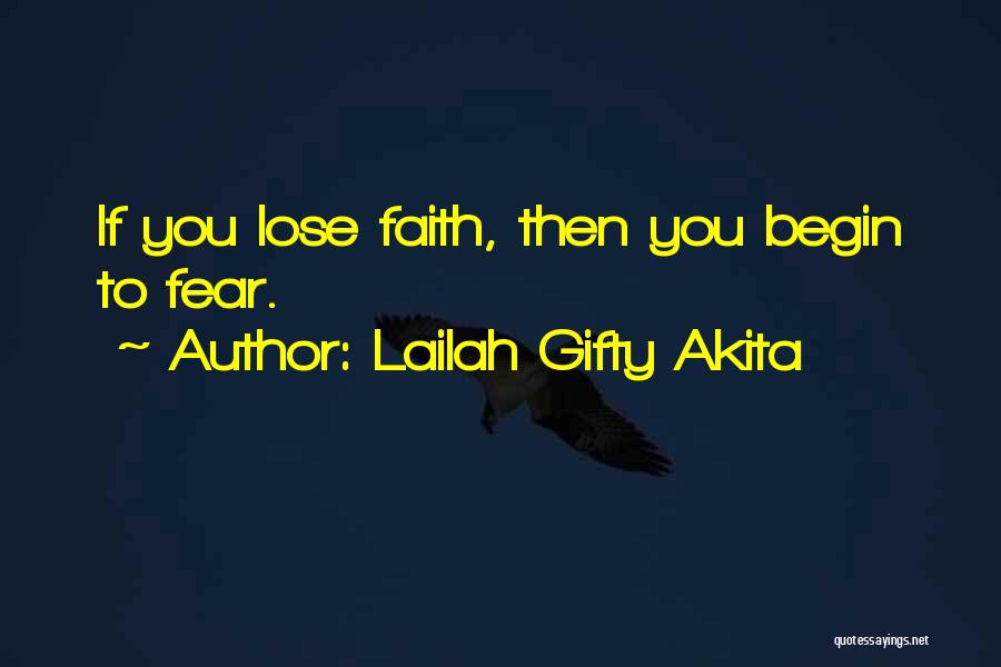 Lailah Gifty Akita Quotes: If You Lose Faith, Then You Begin To Fear.